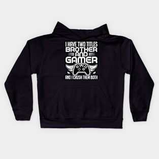 I have two titles brother and gamer and I crush them both Kids Hoodie